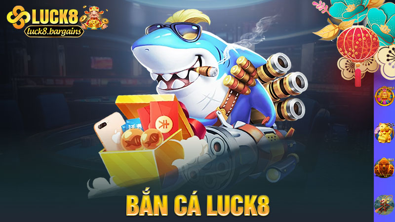 Bắn cá Luck8 – Ngắm là trúng, trúng là thưởng