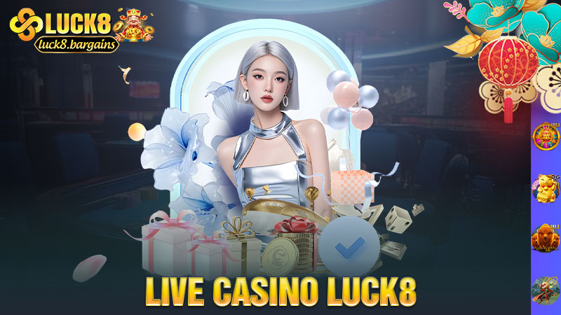 Live Casino Luck8 – Ngồi nhà mà như đang ở Macau