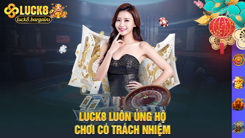 Luck8 luôn ủng hộ chơi có trách nhiệm
