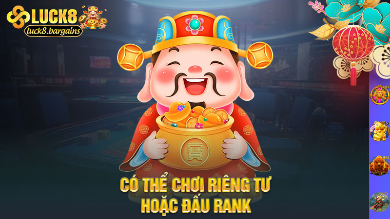 Có thể chơi riêng tư hoặc đấu rank