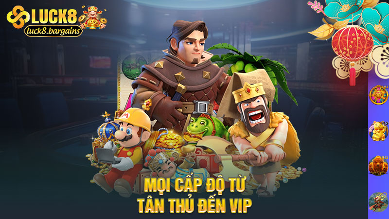 Mọi cấp độ từ tân thủ đến VIP