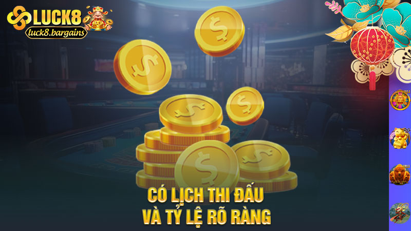 Có lịch thi đấu và tỷ lệ rõ ràng